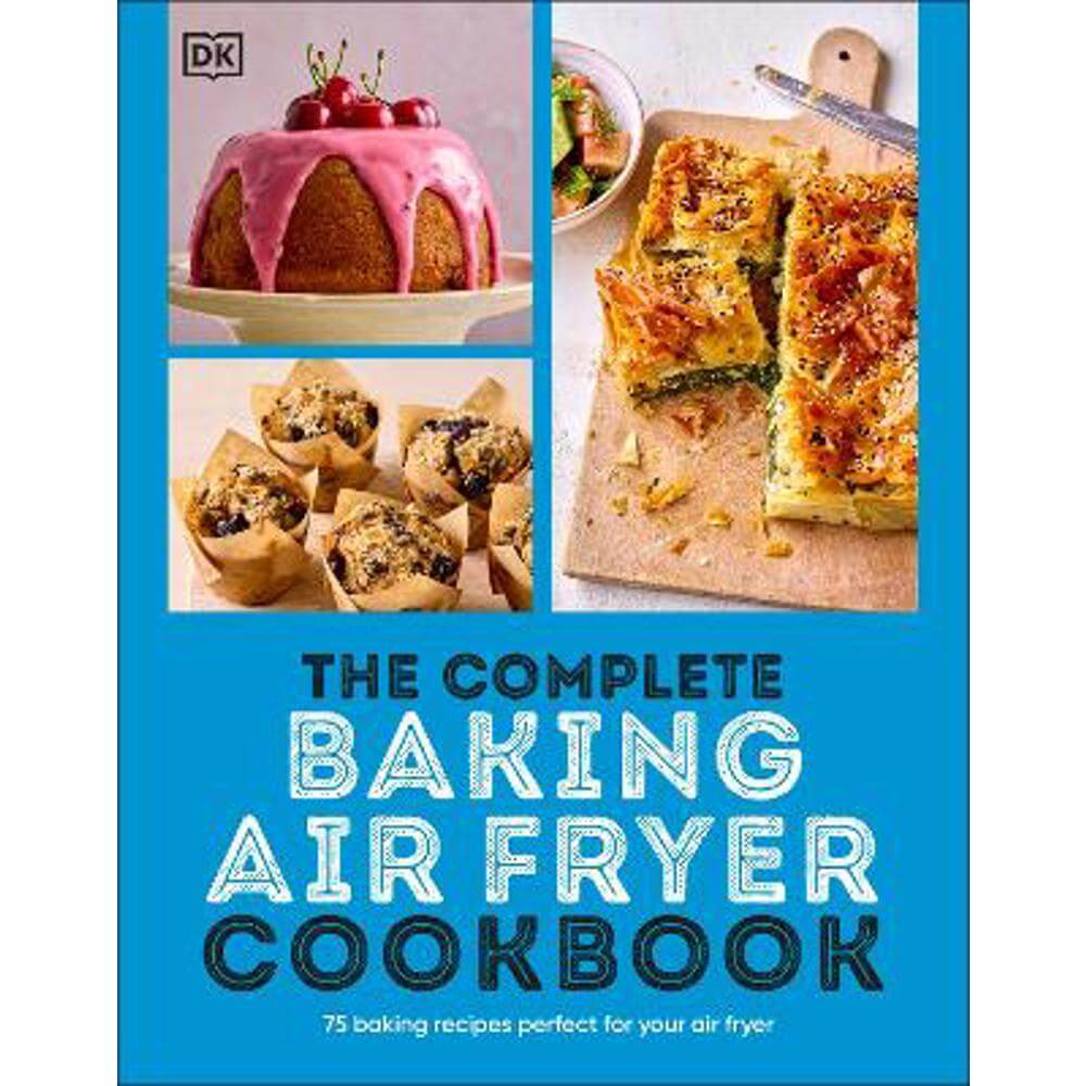 The Complete Baking Air Fryer Cookbook: 75 Baking Recipes Perfect for Your Air Fryer (Paperback) - DK